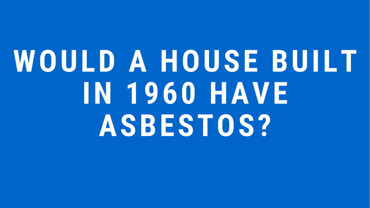 Would a house built in 1960 have Asbestos Asbestos Testing Alexandria Virginia