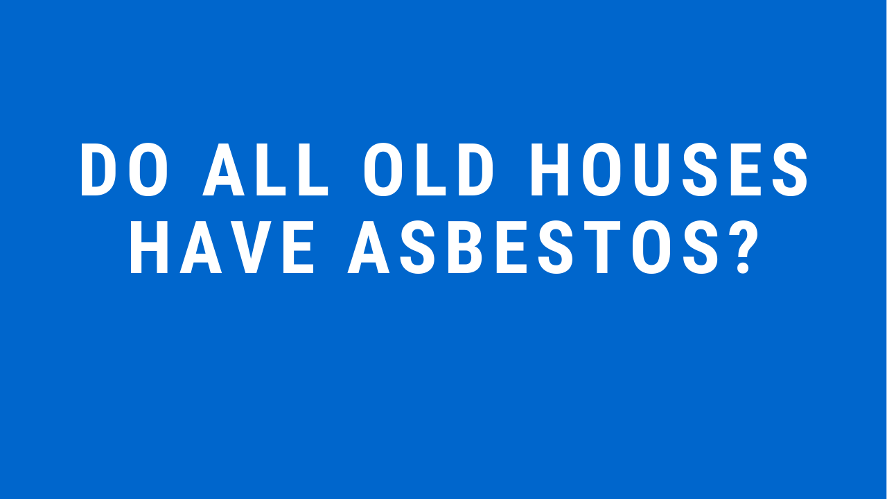 Do All old houses have asbestos Asbestos Testing Alexandria Virginia